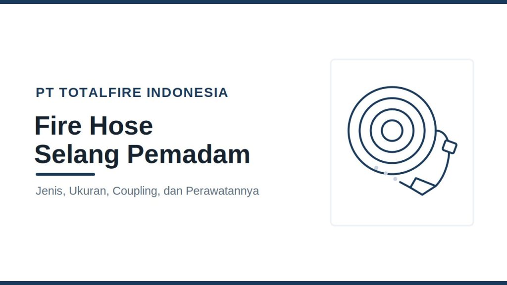 Jenis Fire Hose, Ukuran, Coupling, dan Cara Perawatannya