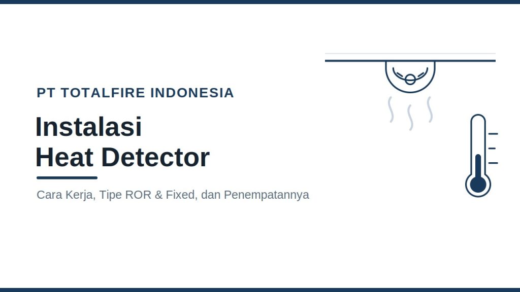 Instalasi Heat Detector: Cara Kerja ROR, Fixed, dan Penempatannya