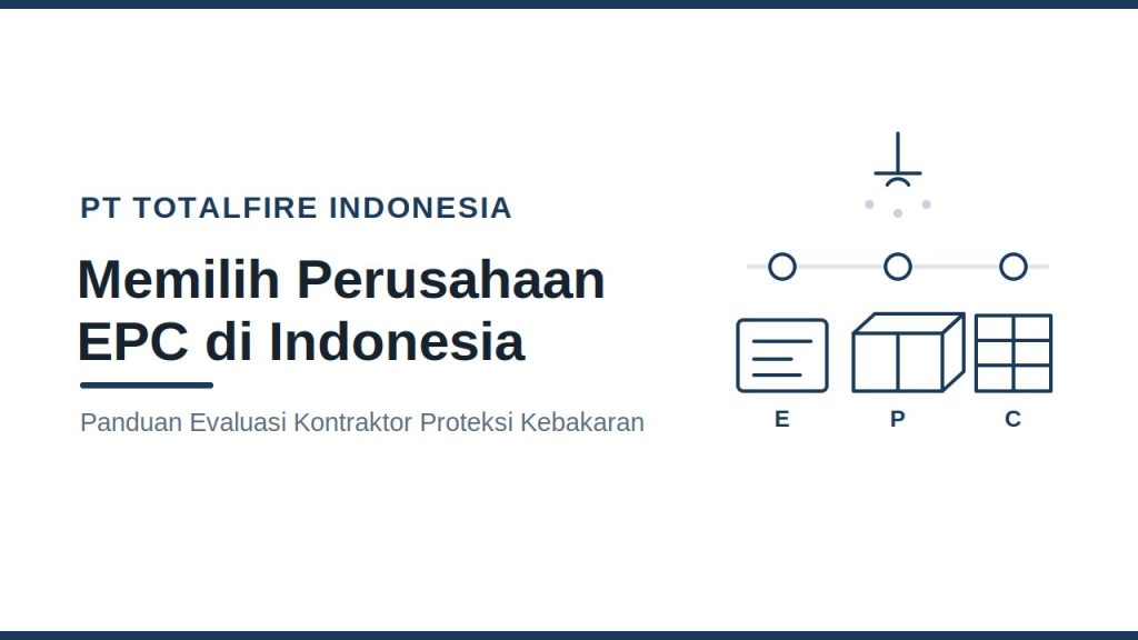 Perusahaan EPC di Indonesia: Panduan Memilih Kontraktor Proteksi Kebakaran